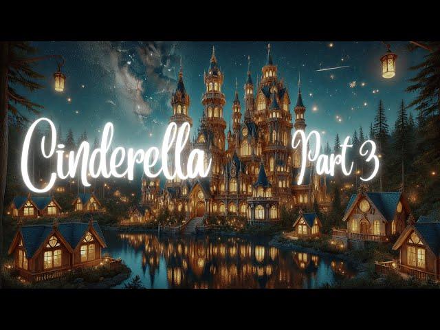 Cinderella Part 3  Classic Fairytale for Sleep | Relaxing Bedtime Story for a Peaceful Night