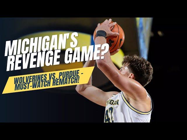 Michigan's REVENGE Game Wolverines vs  Purdue – Must Watch Rematch! #purduebasketball #michigan #fyi