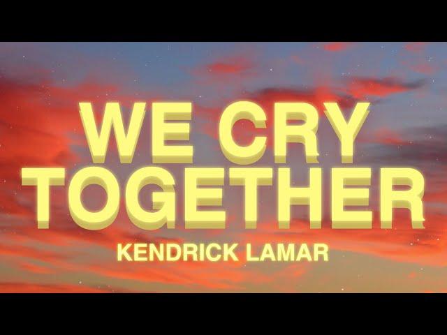 Kendrick Lamar - We Cry Together (Lyrics) ft. Taylour Paige