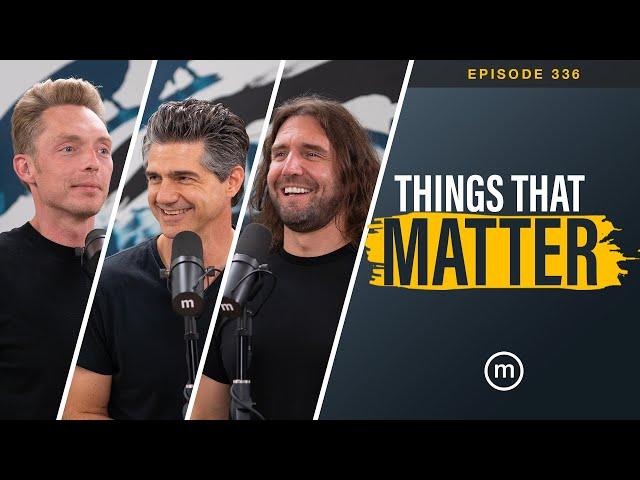 Ep. 336 | Things That Matter (with @JoshuaBecker)