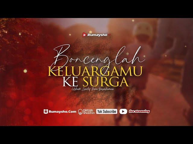 Boncenglah Keluargamu ke Surga -  Ustadz Dr. Syafiq Riza Basalamah, M.A