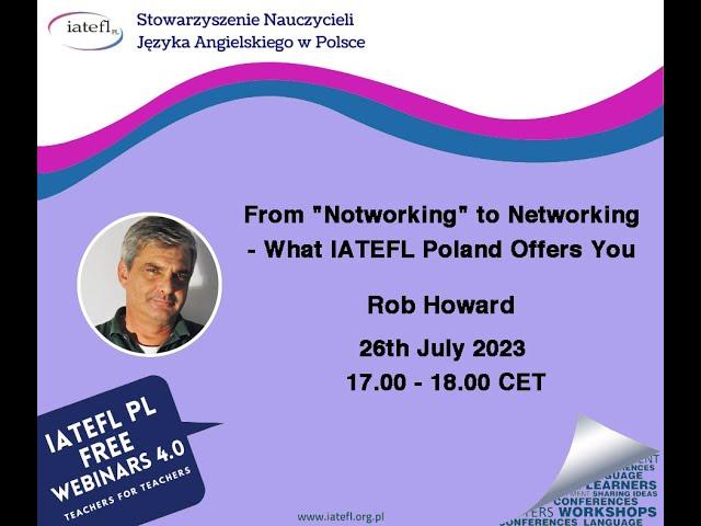 From “Notworking” to Networking – What IATEFL Poland Offers You – a webinar by Rob Howard