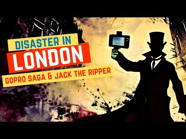 Disaster In London - GoPro Saga & Jack The Ripper Tour