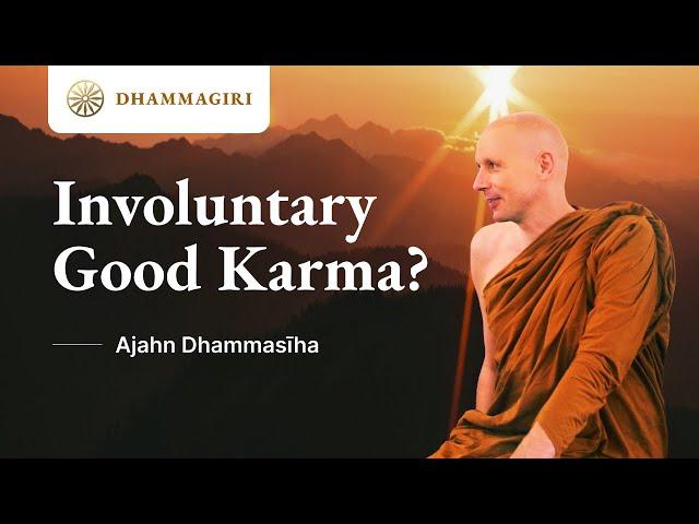 Involuntary Good Karma? | Ajahn Dhammasiha | Dhammagiri | Buddhist Dhamma Talk