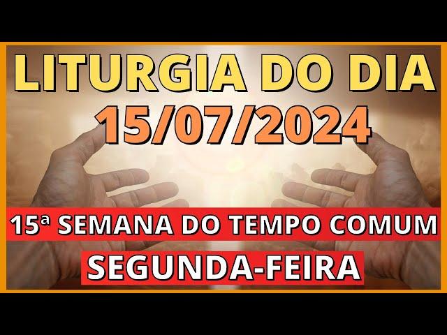 evangelho do dia 15/07/2024 - liturgia diária - salmo do dia 