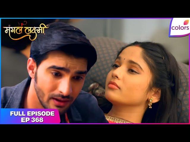 Mangal Lakshmi | Full Episode - 368 | Kartik saves Lakshmi | Colors TV