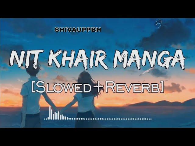 NIT KHAIR MANGA[SLOWED+REVERB] #viral #song #lofi #slowed ‎@Princeuppbh  ‎@zeemusiccompany  #viral