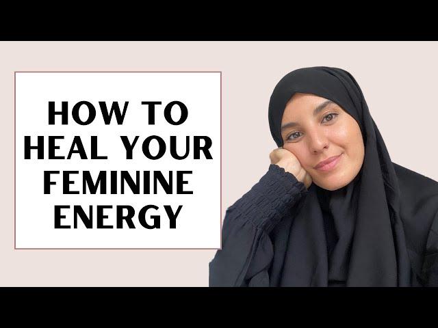 How to heal your feminine energy