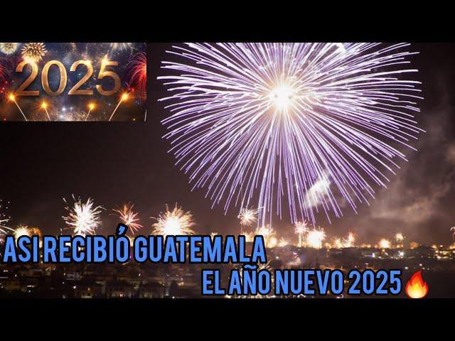 ASÍ RECIBIÓ GUATEMALA EL AÑO NUEVO 2025| Celebración del AÑO nuevo 2025 en GUATEMALA