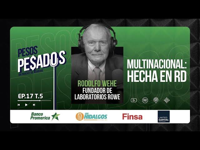 Ep.17 T.5 - Multinacional: Hecho en RD Ft. Rodolfo Wehe (ROWE)