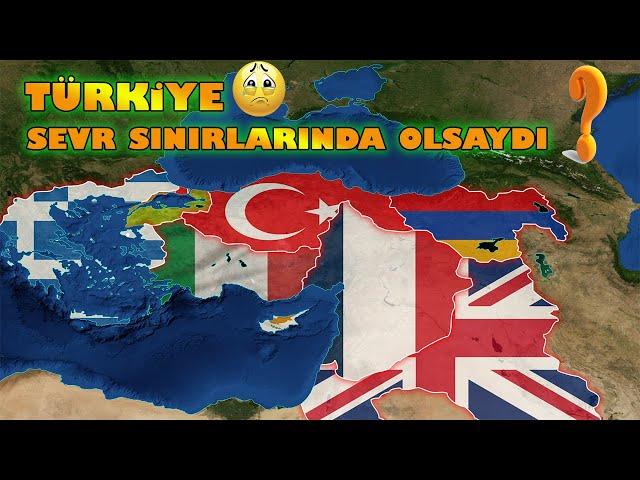 Türkiye Bugün Sevr Sınırlarında Olsaydı Ne Olurdu?