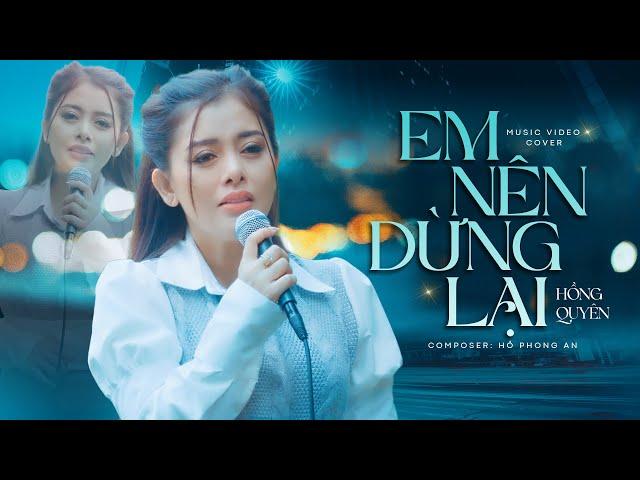 Em Nên Dừng Lại - Khang Việt | Hồng Quyên Cover "Thôi Em Đừng Nặng Lòng Anh Ta" Đầy Cảm Xúc