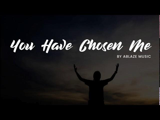 You Have Chosen Me [CFC Ablaze Music | Liveloud LYRICS]