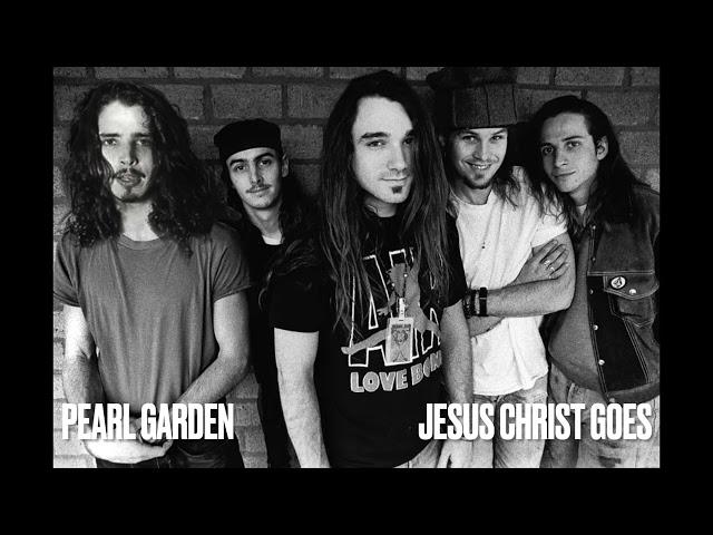 Pearl Garden - Jesus Christ Goes  /  If Chris Cornell joined Pearl Jam - Soundgarden/Pearl Jam