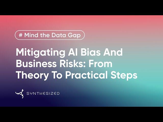 Mitigating AI Bias and Business Risks | Mind the Data Gap by Synthesized, Ep. 5