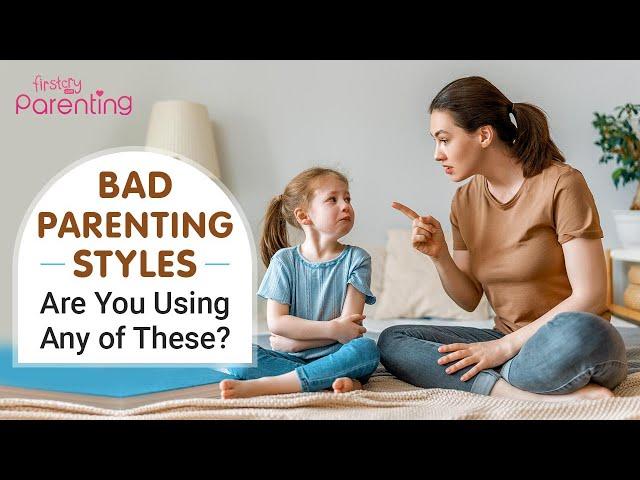Harmful Parenting Styles :  Are You Using Any of These?