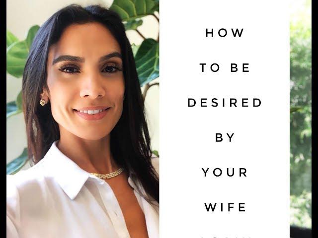 How To Be Desired By Your Wife Again