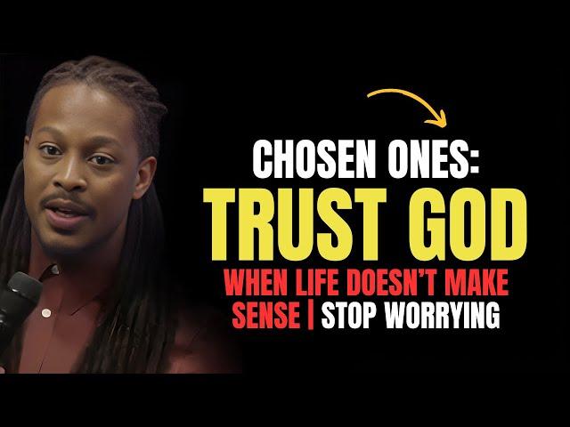 Chosen Ones, Trust God When Life Doesn't Make Sense: Stop Worrying and Give It to Him | Prophet Lovy