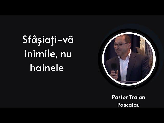 Sfâşiaţi-vă inimile, nu hainele | Traian Pascalau | Biserica Raul Sfant | 2 Iunie 2024