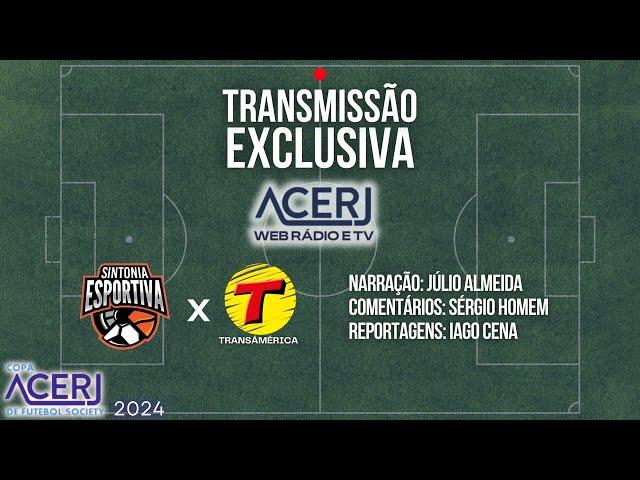 AO VIVO - EXCLUSIVO COM IMAGENS: SINTONIA ESPORTIVA X TRANSAMÉRICA - Copa ACERJ 2024 (Semifinal)