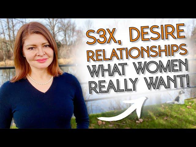 What Women Really Want | S3X, Desire, Relationships