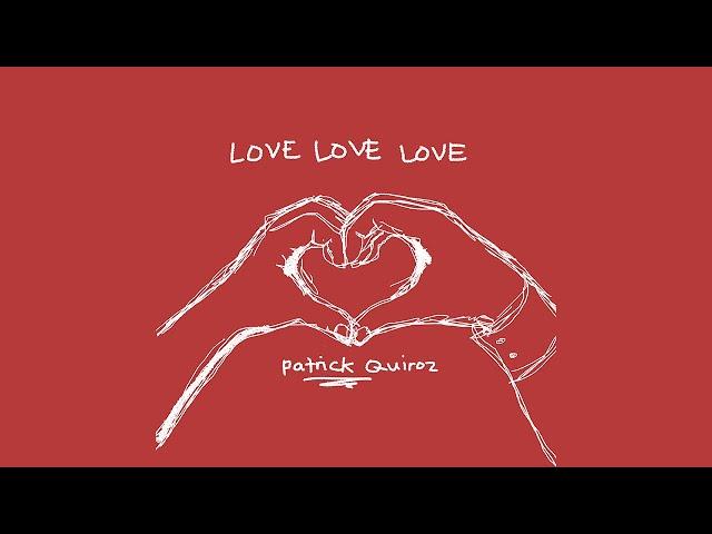 Love Love Love - Patrick Quiroz (Audio)