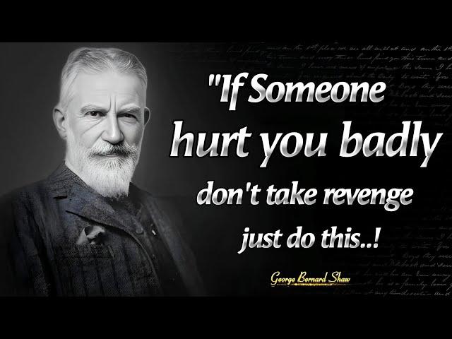 The Best Way To Get Revenge To A Hurting Person | George Bernard Shaw Motivational Quotes