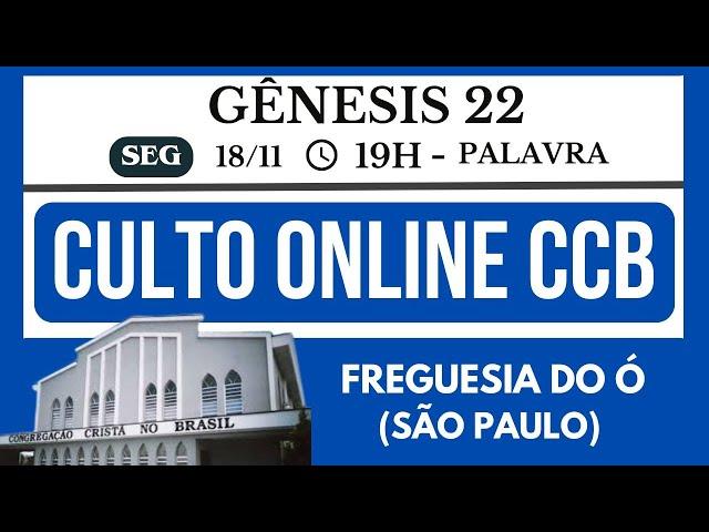 CULTO ONLINE CCB - SEGUNDA-FEIRA 18-11-2024 19H - GÊNESIS 22 - FREGUESIA DO Ó - (SÃO PAULO)