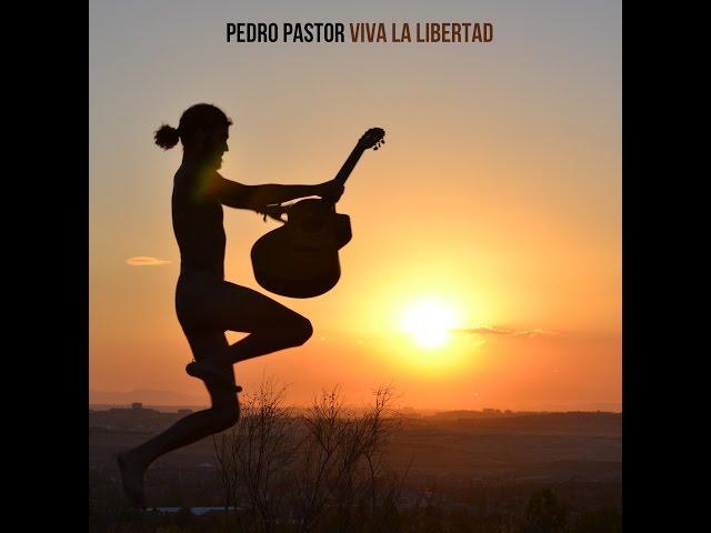 Pedro Pastor - Viva la libertad ('La vida plena')