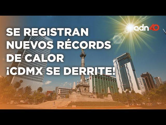 Altas temperaturas establecen nuevos niveles récord de calor azotando a a CMDX