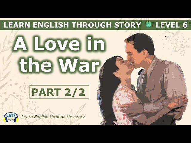 Learn English through story  level 6  A Love in the War (Part 2/2)