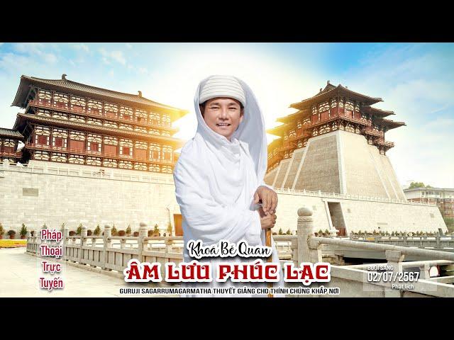 Bế Quan - ÂM LƯU PHÚC LẠC - Buổi Sáng ngày 02.07.2567 (PL) | GURUJI SAGARRUMAGARMATHA