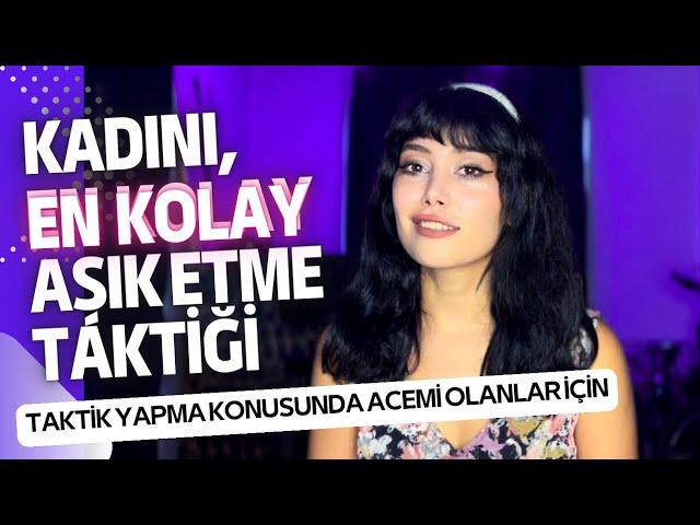 KADINI EN KOLAY AŞIK ETME TAKTİĞİ - KADINLARI ETKİLEME YÖNTEMİ