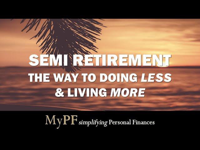 Semi Retirement: The Way to Doing Less and Living More