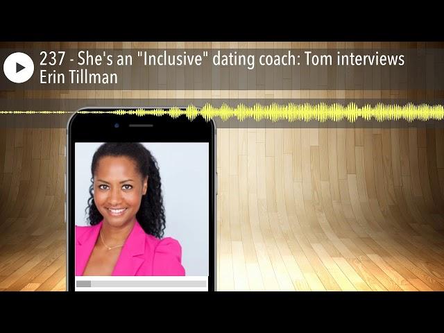237 - She's an "Inclusive" dating coach: Tom interviews Erin Tillman
