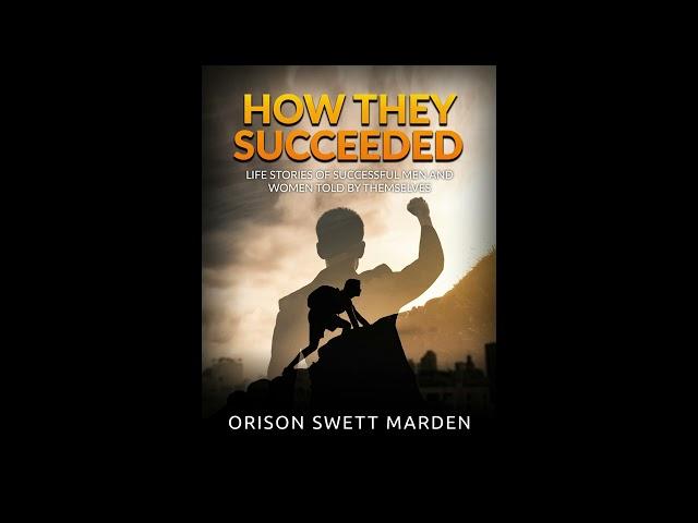 HOW THEY SUCCEEDED - Life Stories of Successful Men and Women Told by Themselves - FULL AUDIOBOOK