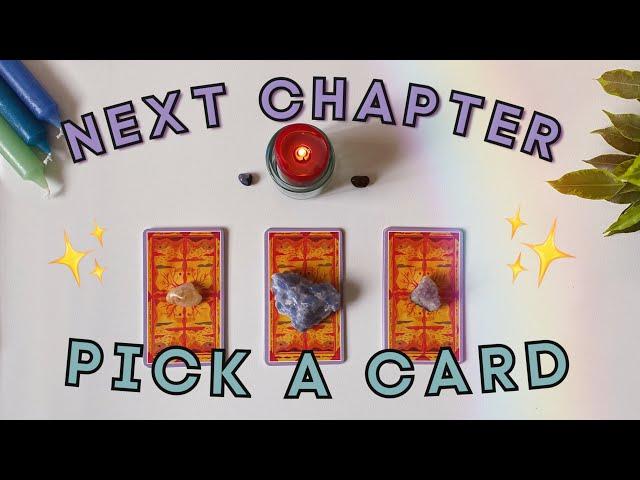  PICK A CARD  Your NEXT CHAPTER  || What To Expect || Tarot Reading