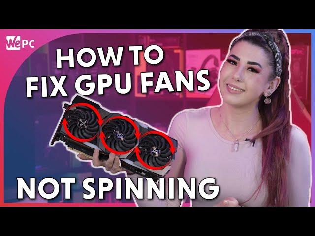 How To Fix GPU Fans Not Spinning