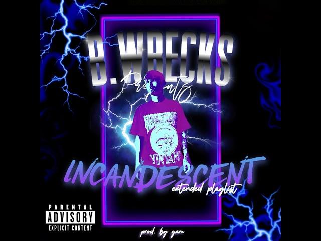 B. Wrecks - Incandescent EP (@ProdGxm)