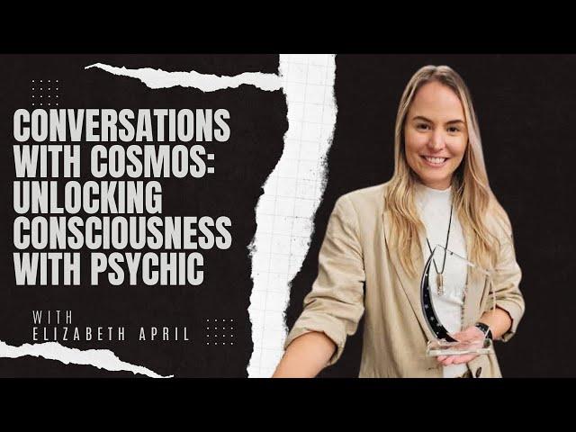 Conversations with Cosmos: Unlocking Consciousness with Psychic FT. ELIZABETH APRIL #debbidachinger