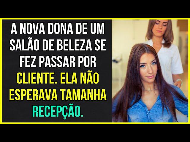 HISTÓRIAS SURPREENDENTES | A Nova Dona de um Salão de Beleza se Fez Passar por Cliente...