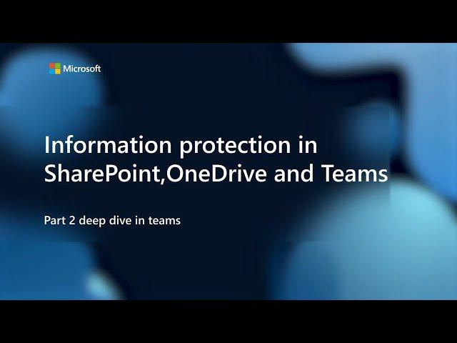 Microsoft Information Protection in SharePoint, OneDrive, and Teams. Part 2: Deep dive