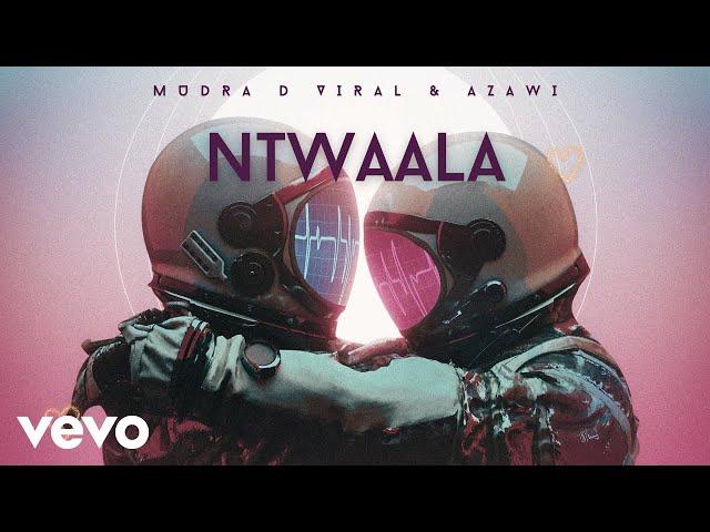 Mudra D Viral, Azawi - Ntwaala (Audio)