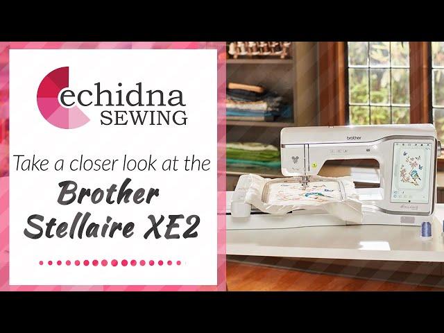 Take a closer look at the Brother Stellaire XE2 | Echidna Sewing