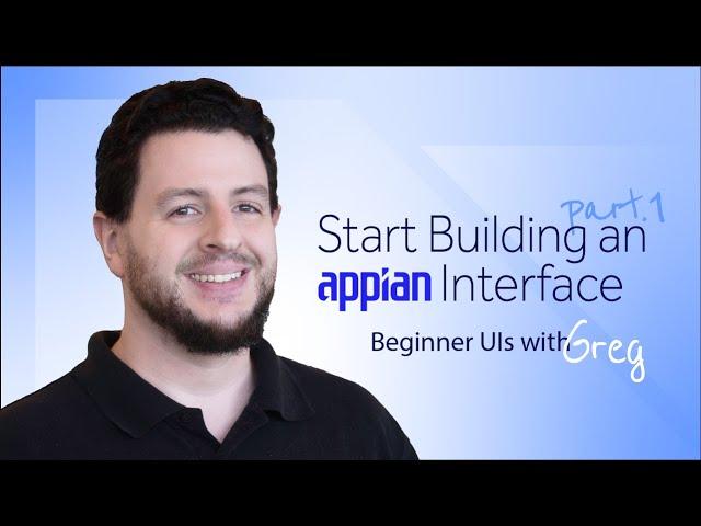 Start Building an Appian Interface | Beginner UIs - Part 1