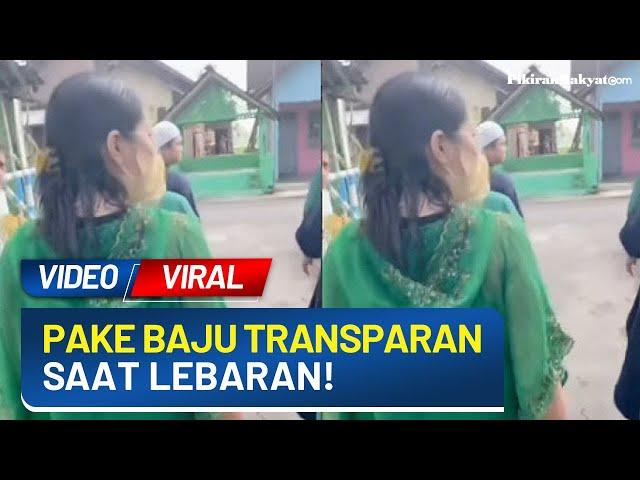 Video Viral! Seorang Wanita Pakai Baju Transparan saat Lebaran, Tuai Perdebatan Netizen