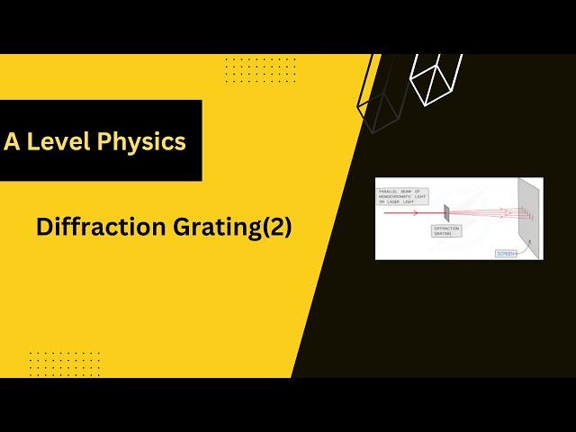 Diffraction Grating(2)- A Level Physics