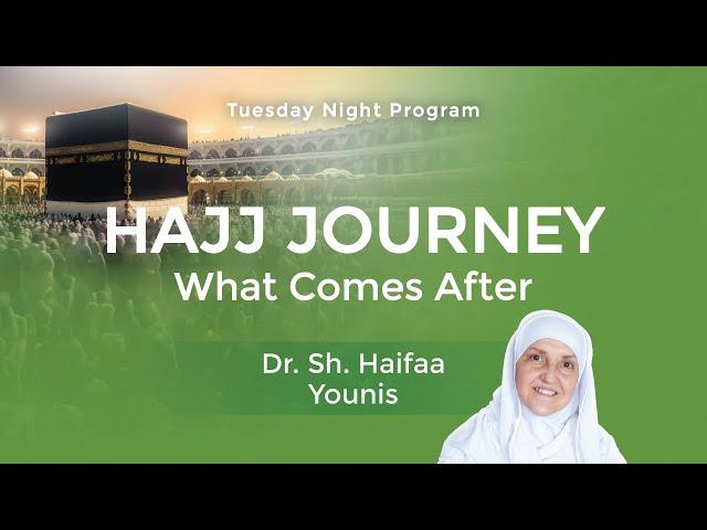 Hajj Journey: What Comes After I Sh Dr Haifaa Younis I Jannah Institute