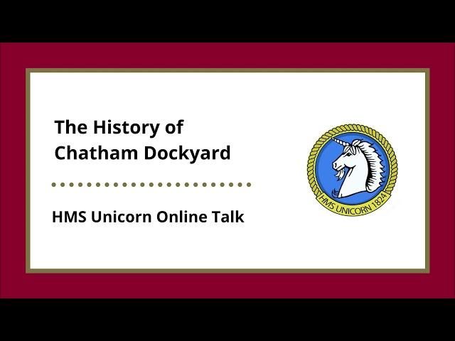 HMS Unicorn Online Talk - The History of Chatham Dockyard