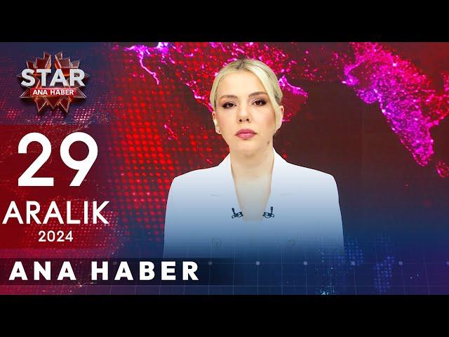 Star Ana Haber | 29 Aralık 2024 Pazar